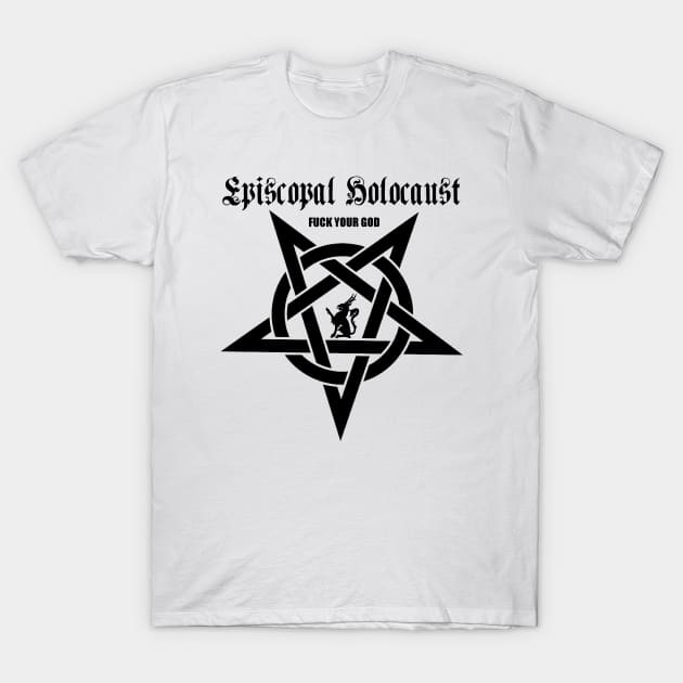 Episcopal Holocaust (F.Your God) T-Shirt by Goetic Records